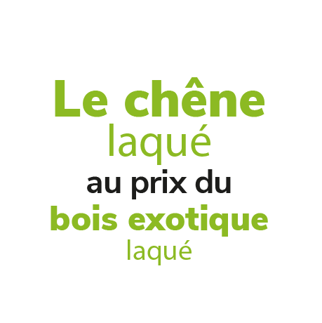 chêne laqué au prix du bois exotique